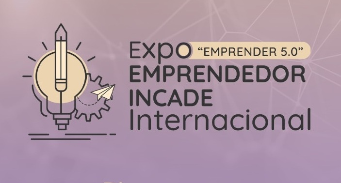 Expo Internacional de Emprendedurismo del Incade: este año con temática 5.0