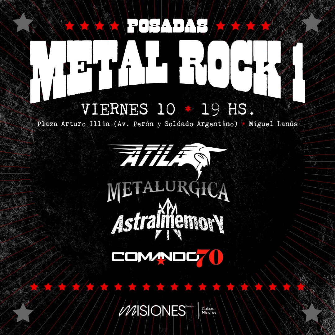 La primera edición del Posadas Metal Rock se realizará el viernes 10 de febrero en la Plaza Arturo Illia (avenida Perón y Soldado Argentino) de Miguel Lanús, desde las 19 horas. Actuarán ATILA, Metalúrgica, AstralMemory y Comando 70.

